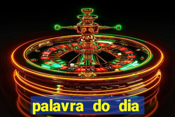 palavra do dia jogo contexto